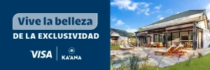 Vive la belleza de la exclusividad. Visa y Ka'ana
